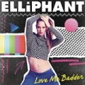 Love Me Badder by Elliphant