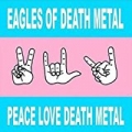 Peace Love Death Metal by Eagles Of Death Metal