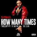 How Many Times [Explicit] by Lil Wayne, Big Sean DJ Khaled feat. Chris Brown