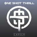 Lately [Explicit] by One Shot Thrill