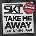 Take Me Away (Remixes) by DJ S.K.T featuring Rae