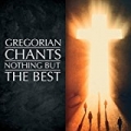 Gregorian Chants - Nothing But The Best by Avscvltate