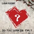 Do You Love Me (Yet) by Luke Potter
