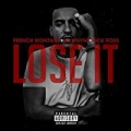 Lose It [feat. Rick Ross] [Explicit] by French Montana