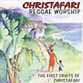 Reggae Worship: The First Fruits of Christafari by Christafari
