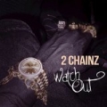Watch Out [Explicit] by 2 Chainz
