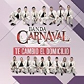 Te Cambio El Domicilio by Banda Carnaval