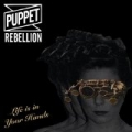 Life is in Your Hands by Puppet Rebellion