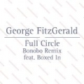 Full Circle (Bonobo Remix Feat. Boxed In) by George Fitzgerald