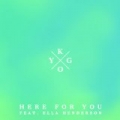 Here for You by Kygo feat. Ella Henderson
