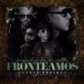 Fronteamos Porque Podemos (feat. Daddy Yankee, Yandel & Nengo Flow) by De La Ghetto