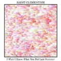 I Wish I Knew What You Did Last Summer by Saint Clementine