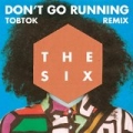 (Don't Go) Running (Tobtok Remix) by The Six