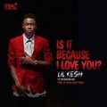 Is It Because I Love You (feat. Patoranking) by Lil Kesh