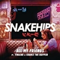 All My Friends [Explicit] by Snakehips feat. Tinashe & Chance The Rapper