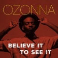 Believe It to See It - EP by Ozonna