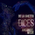 Dices (Remix) [feat. Arcangel & Wisin] by De La Ghetto