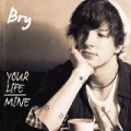 Your Life Over Mine by Bry