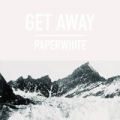 Get Away by Paperwhite