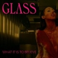 What It Is To Believe by The Glass
