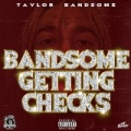 Bandsome Getting Checks [Explicit] by Taylor Bandsome