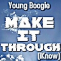 Make It Through (iKnow) [Explicit] by Young Boogie