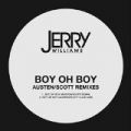 Boy Oh Boy (Austen Scott Remixes) by Jerry Williams