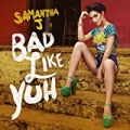 Bad Like Yuh by Samantha J.