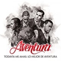 Todavía Me Amas: Lo Mejor de Aventura by Aventura