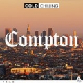Cold Chilling - Compton [Explicit] by Cold Chilling Collective
