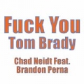 Fuck You Tom Brady by Chad Neidt
