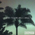 Baby You're Like a Drug by Menew