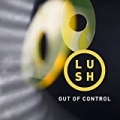 Out of Control by Lush
