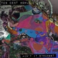 Ain't It Strange? by Ten Cent Howl