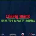 Gyal You A Party Animal by Charly Black
