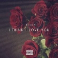I Think I Love You [Explicit] by Phora