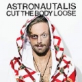 Cut the Body Loose by Astronautalis