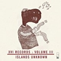 XVI Records: Islands Unknown, Vol. 3 by Various artists