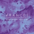 Don't Worry About Me by Frances