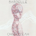 Ohwhyyeah by Barbelle