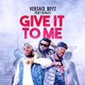 Give It to Me (feat. Skales) by Versace Boyz
