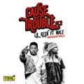 Cause Trouble Pt. 2 (feat. Wale) by Lil Kesh