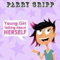 Young Girl Talking About Herself by Parry Gripp