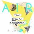 Air (Remixes) - EP by The White Cherries