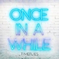 Once In A While [Explicit] by Timeflies