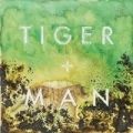 Tiger + Man by Tiger + Man