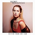 Better Than She Can by Secret Rendezvous