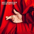 Know Better [Explicit] by Spit Syndicate