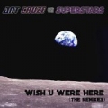 Wish U Were Here (The Remixes) by Ant Cruze & The Superstars