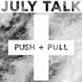 Push + Pull by July Talk